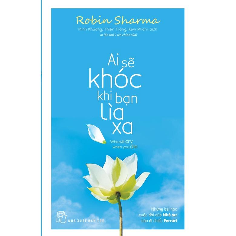 Sách - NXB Trẻ - Ai sẽ khóc khi bạn lìa xa (Robin Sharma)