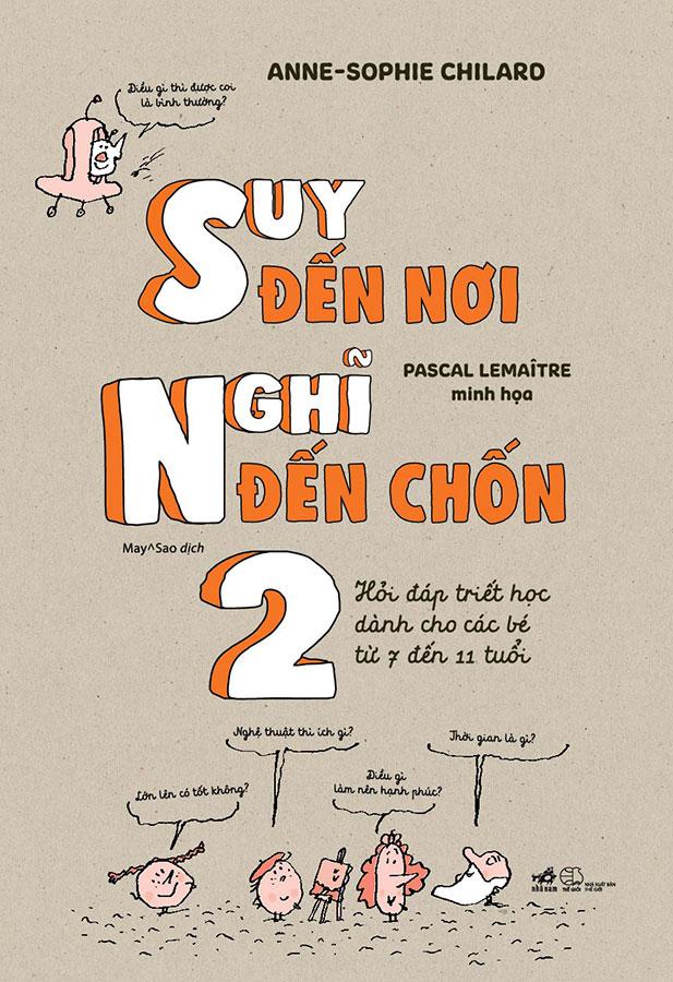 Sách Suy Đến Nơi Nghĩ Đến Chốn 2 - Hỏi Đáp Triết Học Dành Cho Các Bé Tử 7 Đến 11 Tuổi