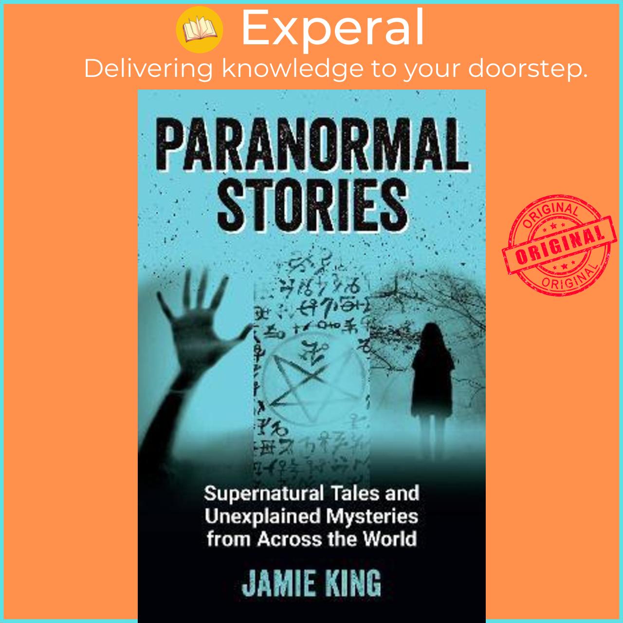 Sách - Paranormal Stories : Supernatural Tales and Unexplained Mysteries from Acro by Jamie King