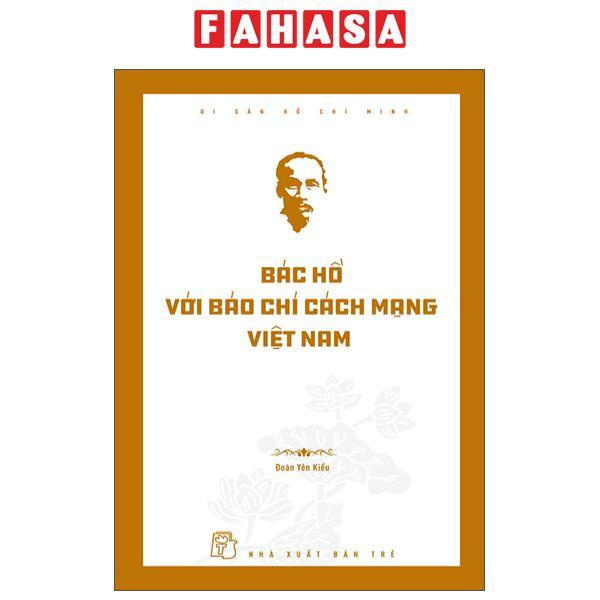 Sách - Di Sản Hồ Chí Minh - Bác Hồ Với Báo Chí Cách Mạng Việt Nam
