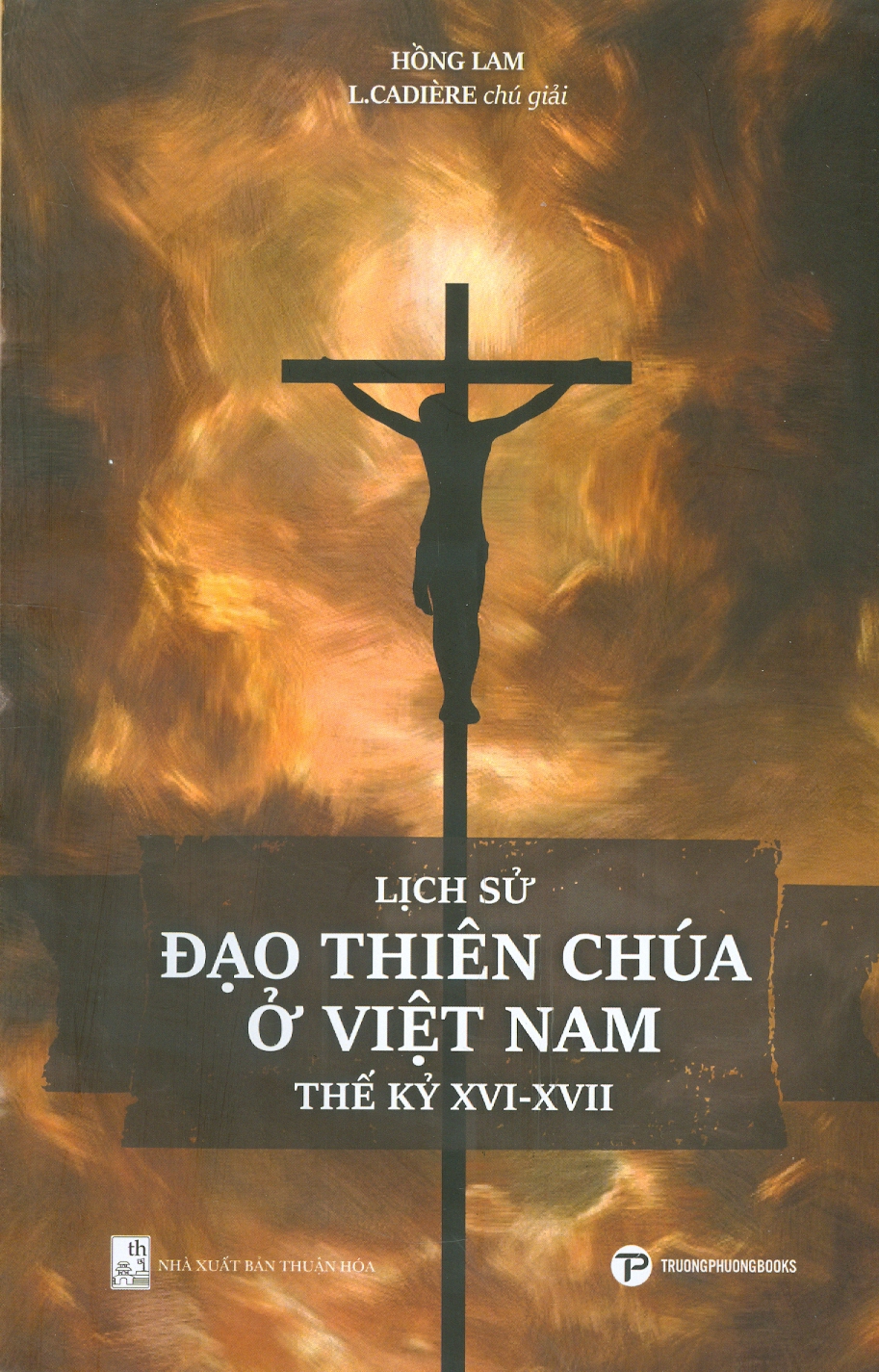 Lịch Sử Đạo Thiên Chúa Ở Việt Nam Thế Kỷ XVI-XVII - Hồng Lam; L.Cadière chú giải