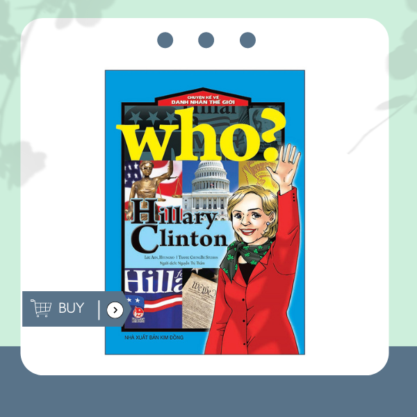 Who? Chuyện Kể Về Danh Nhân Thế Giới: Hillary Clinton