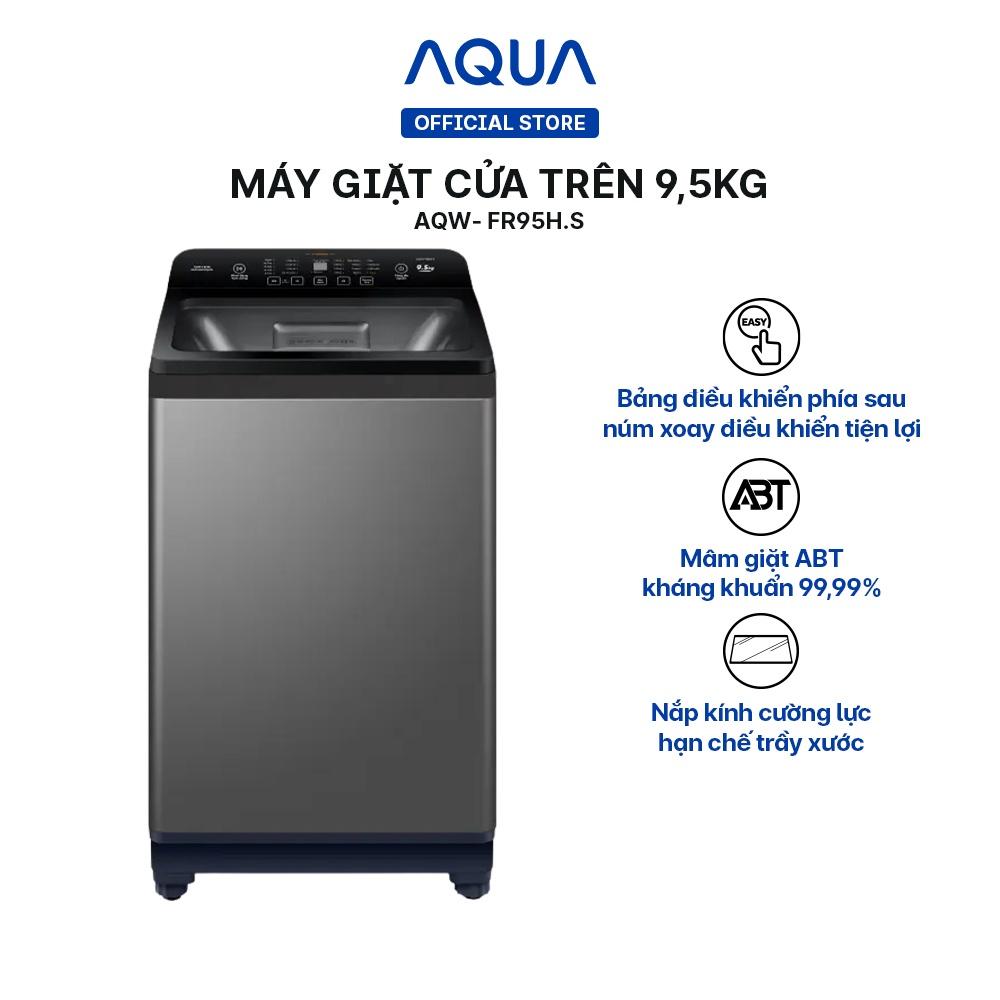 Máy giặt cửa trên 9,5kg Aqua AQW-FR95HT.S - Hàng chính hãng - Chỉ giao HCM, Hà Nội, Đà Nẵng, Hải Phòng, Bình Dương, Đồng Nai, Cần Thơ