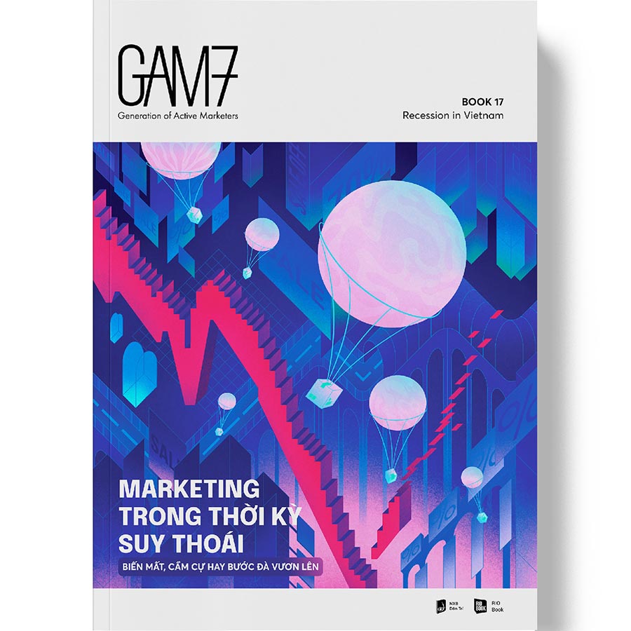 GAM7 BOOK NO.17 - MARKETING TRONG THỜI KỲ SUY THOÁI - Biến mất, cầm cự hay bước đà vươn lên