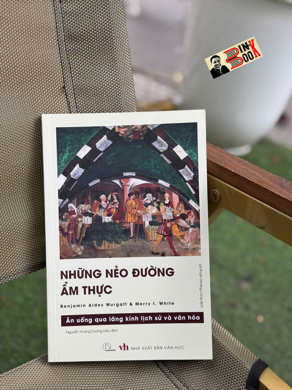 NHỮNG NẺO ĐƯỜNG ẨM THỰC - Ăn Uống Qua Lăng Kính Lịch Sử Và Văn Hóa - Benjamin Aldes Wurgaft và Merry White - Lê Phạm Hoàng Long dịch - Lyceum