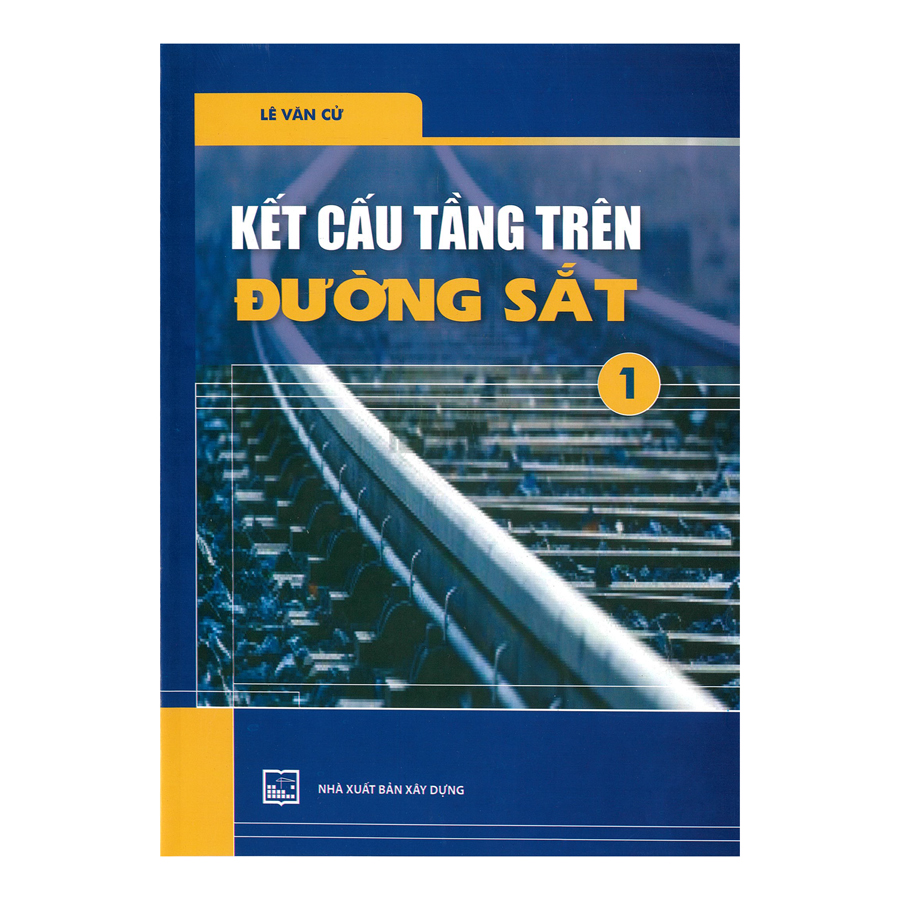 Kết Cấu Tầng Trên Đường Sắt. Tập 1