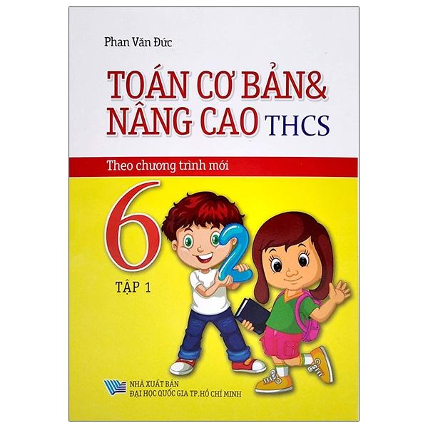 Toán Cơ Bản Và Nâng Cao THCS Lớp 6 - Tập 1 (Theo Chương Trình Mới)