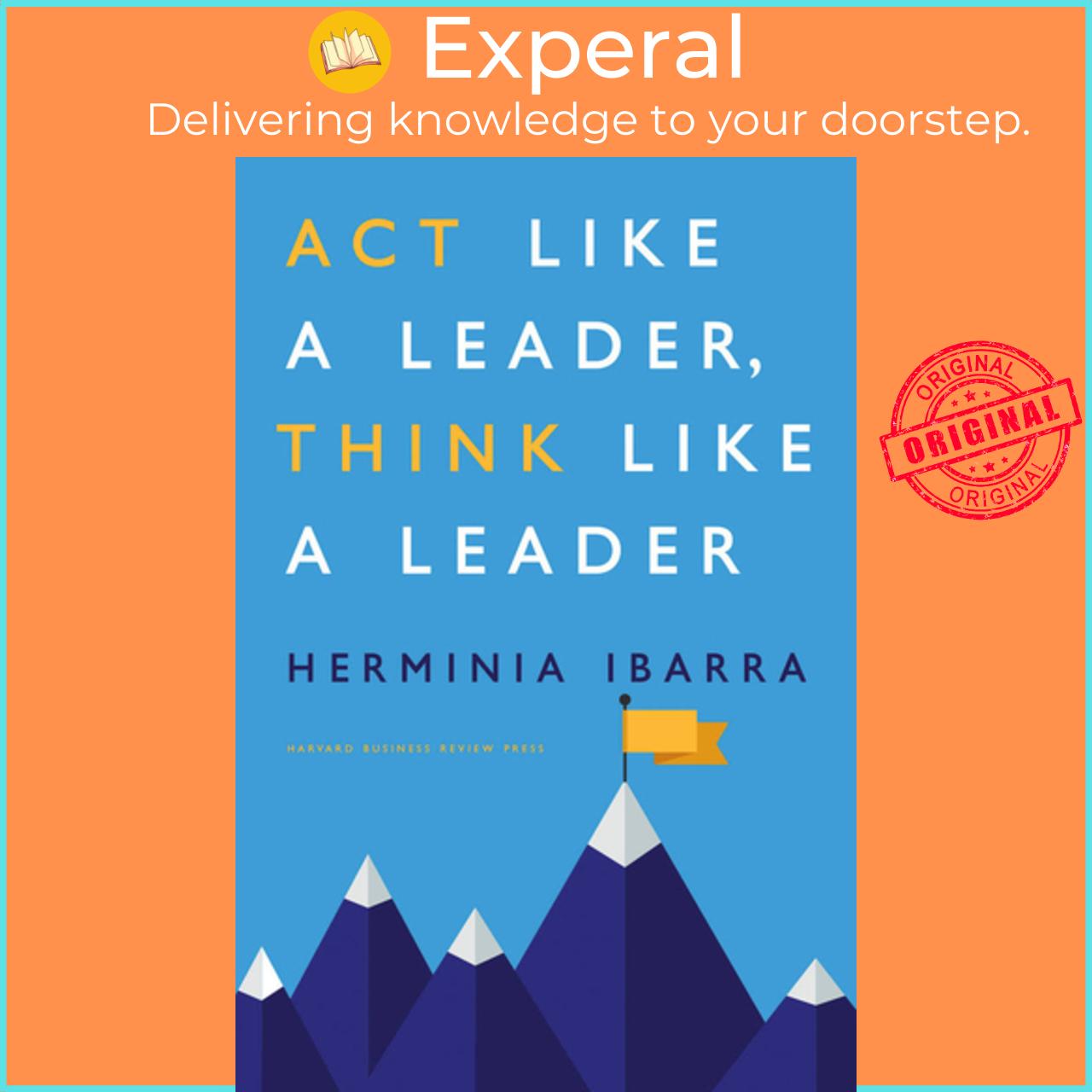 Sách - Act Like a Leader, Think Like a Leader by Herminia Ibarra (US edition, hardcover)