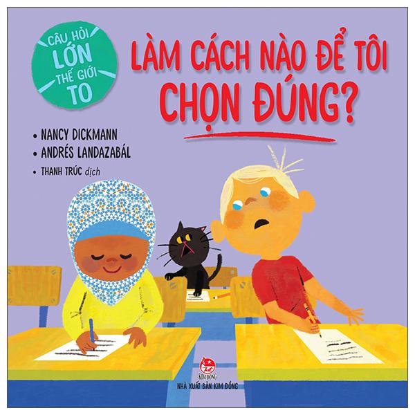 Câu Hỏi Lớn Thế Giới To: Làm Cách Nào Để Tôi Chọn Đúng?