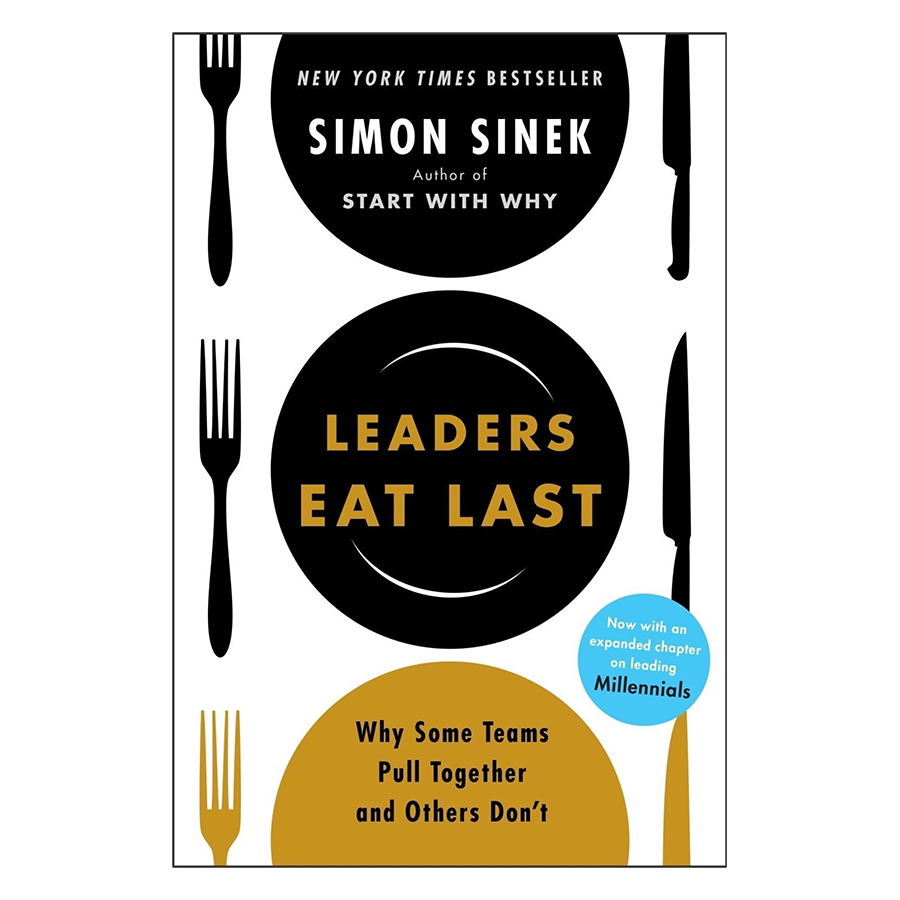 Leaders Eat Last : Why Some Teams Pull Together And Others Don't