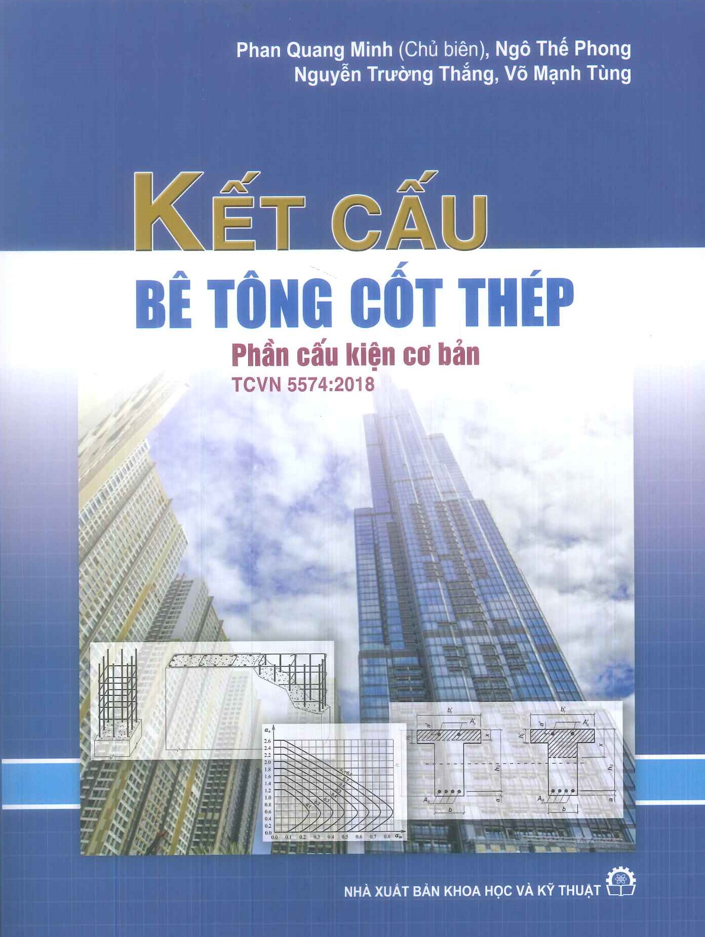 Kết Cấu Bê Tông cốt Thép - Phần Cấu Kiện Cơ Bản TCVN 5574:2018 (Tái bản lần thứ bảy, có sửa chữa, bổ sung) - Phan Quang Minh (Chủ biên), Ngô Thế Phong, Nguyễn Trường Thắng, Võ Mạnh Tùng