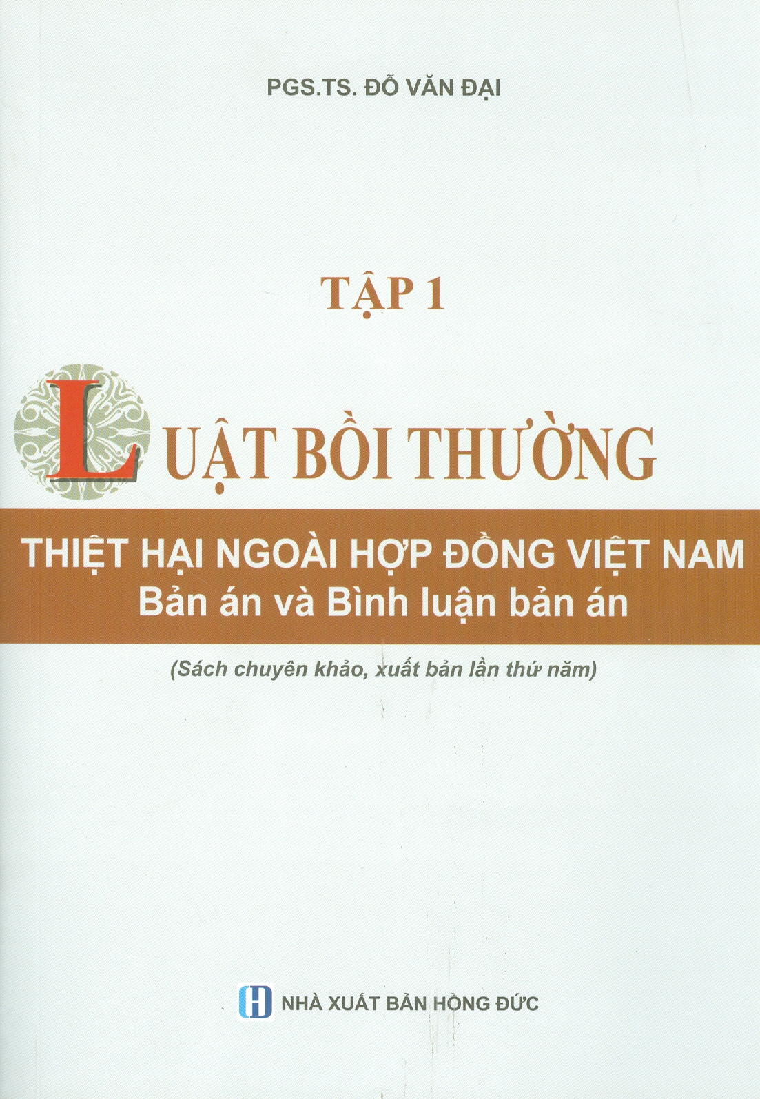 LUẬT BỒI THƯỜNG THIỆT HẠI NGOÀI HỢP ĐỒNG VIỆT NAM - BẢN ÁN VÀ BÌNH LUẬN ÁN - TẬP 1