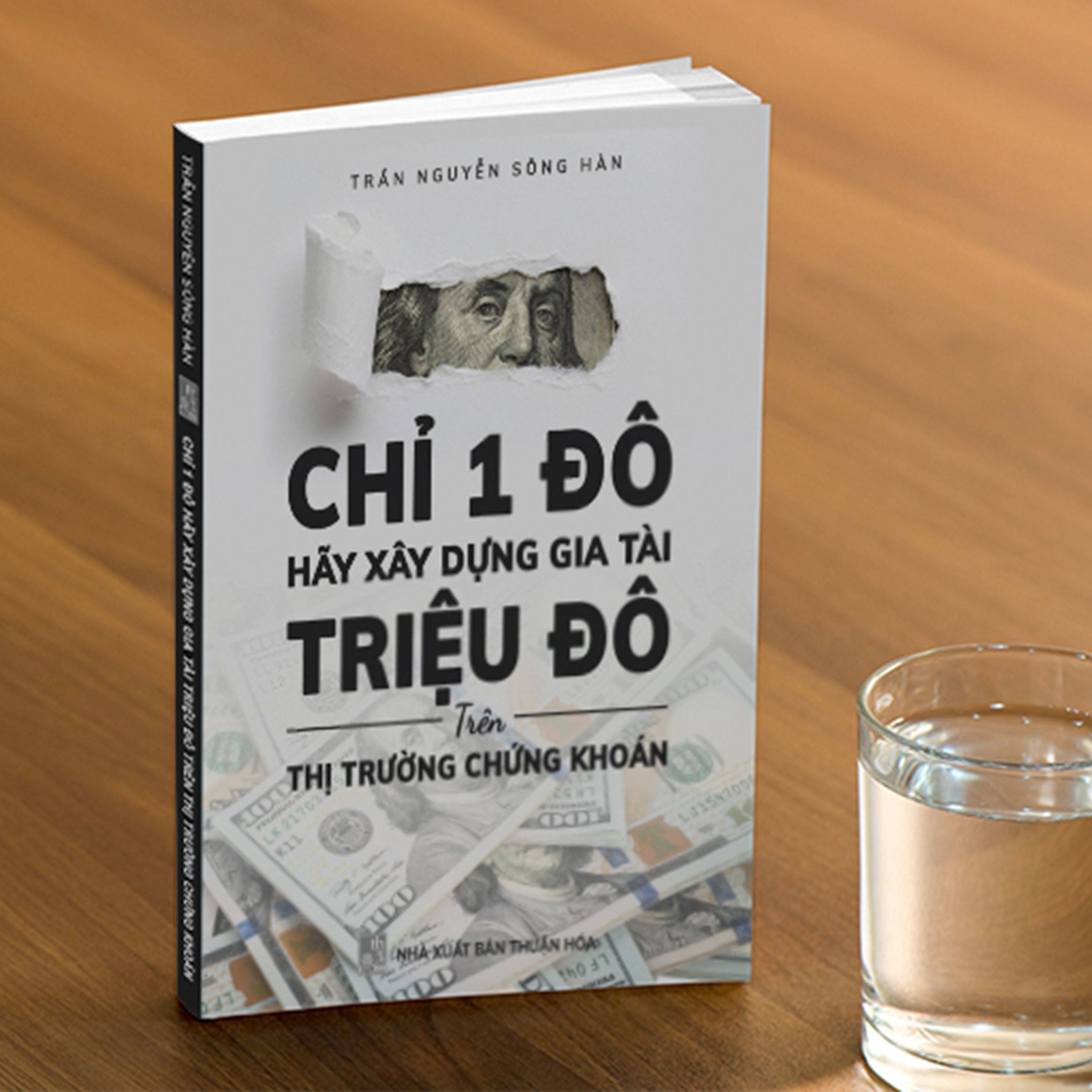 Chỉ 1 ĐÔ - Hảy xây dựng gia tài TRIỆU ĐÔ trên thị trường chứng khoán (BẢN ĐẶC BIỆT CÓ CHỬ KÝ TÁC GIẢ)