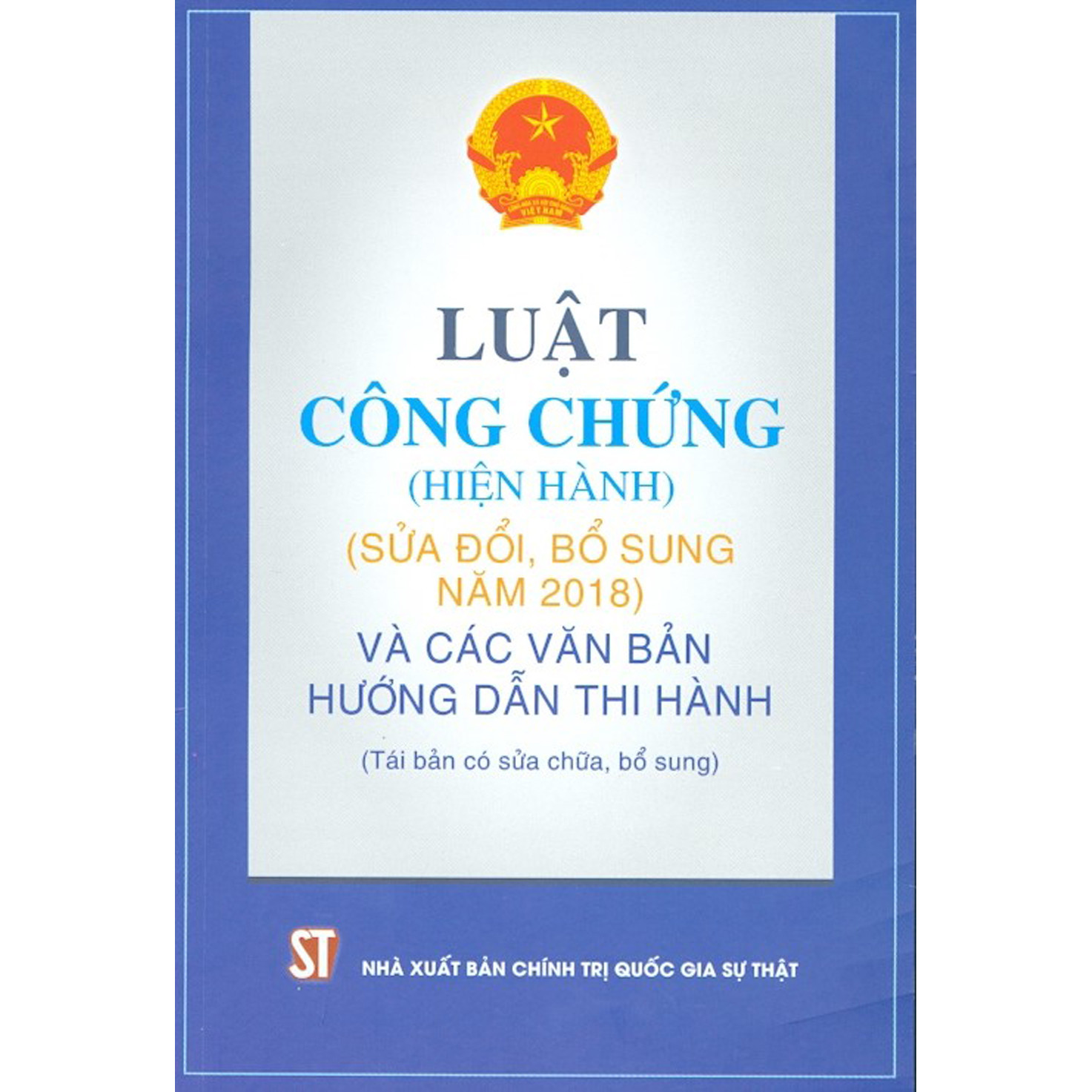 Luật Công Chứng (Hiện Hành) (Sửa Đổi, Bổ Sung Năm 2018) Và Các Văn Bản Hướng Dẫn Thi Hành