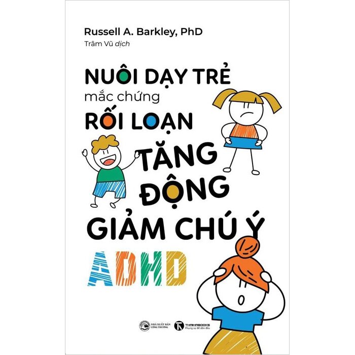 Nuôi Dạy Trẻ Mắc Hội Chứng Rối Loạn Tăng Động Giảm Chú Ý - ADHD