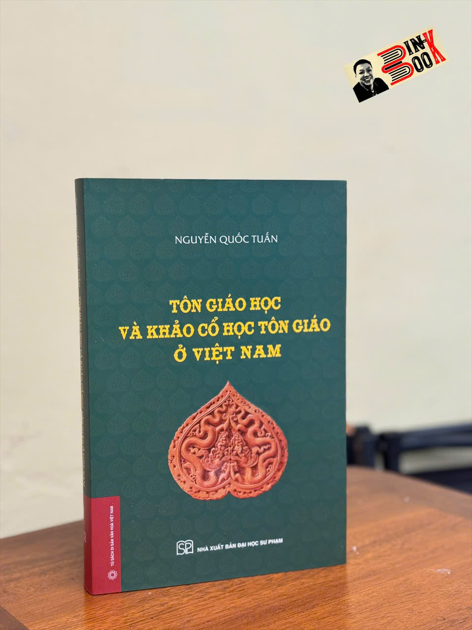 TÔN GIÁO HỌC VÀ KHẢO CỔ HỌC TÔN GIÁO Ở VIỆT NAM - Nguyễn Quốc Tuấn - Nhà xuất bản Đại học Sư phạm