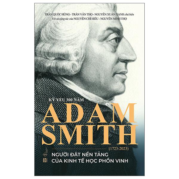 Sách - Kỷ Yếu 300 Năm Adam Smith (1723-2023) - Người Đặt Nền Tảng Của Kinh Tế Học Phồn Vinh