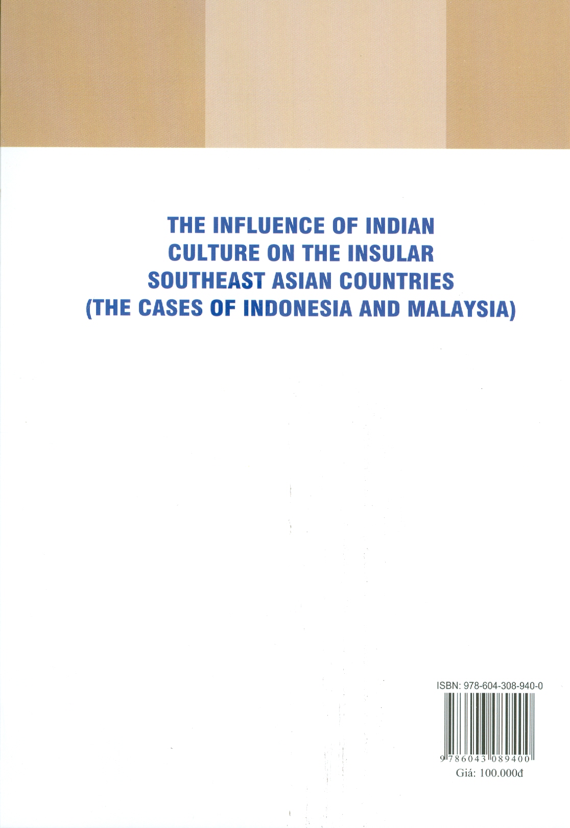 Ảnh Hưởng VĂN HÓA ẤN DỘ Tại Các Quốc Gia Đông Nam Á Hải Đảo (Trường Hợp INDONESIA Và MALAYSIA) (Sách chuyên khảo)