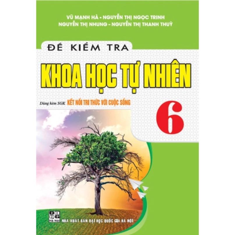 SÁCH - đề kiểm tra khoa học tự nhiên 6 (dùng kèm sgk kết nối tri thức với cuộc sống)