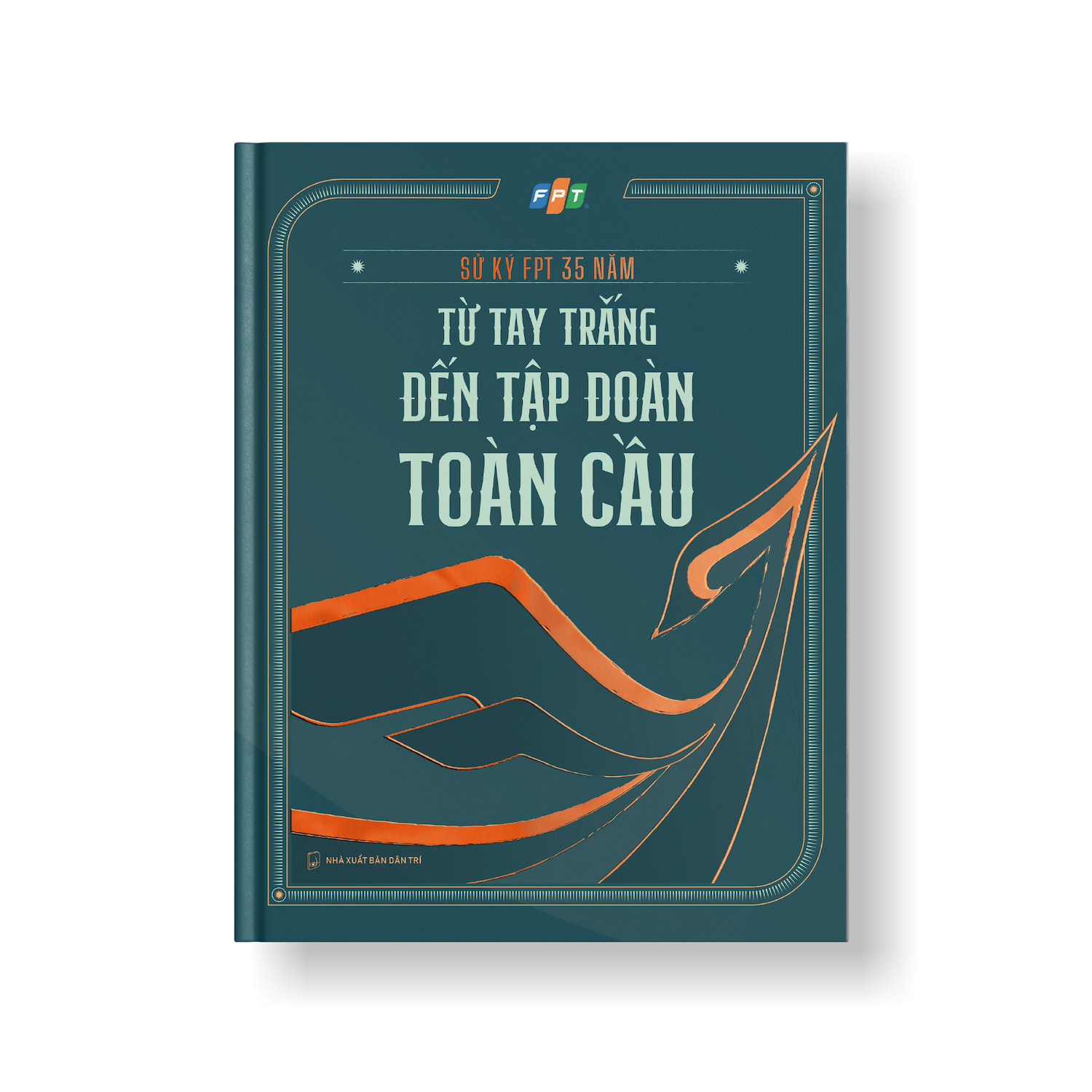 Sử Ký FPT 35 Năm - Từ Tay Trắng Đến Tập Đoàn Toàn Cầu - Bìa Cứng