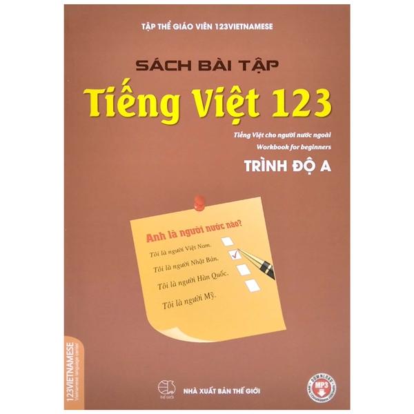 Sách Bài Tập Tiếng Việt 123 (Tiếng Việt Dành Cho Người Nước Ngoài) - Trình Độ A (Tái Bản 2022)