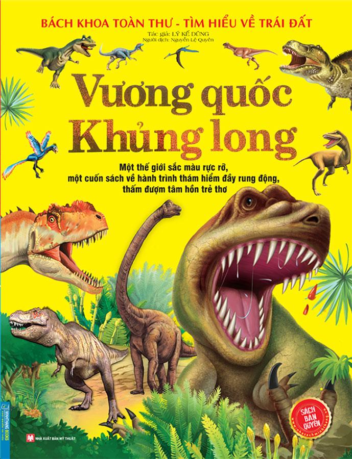 Bách Khoa Toàn Thư Tìm Hiểu Về Trái Đất - Vương Quốc Khủng Long