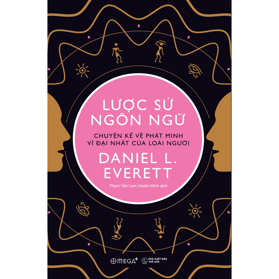 Lược Sử Ngôn Ngữ - Chuyện Kể Về Phát Minh Vĩ Đại Nhất Của Loài Người