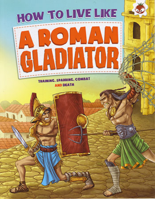Sách tiếng Anh - How To Live Like A Roman Gladiator