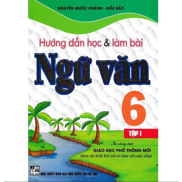 Sách - Hướng Dẫn Học Và Làm Bài Làm Văn Ngữ Văn Lớp 6 Tập 1 - Bám Sát SGK Kết Nối Tri Thức Với Cuộc Sống