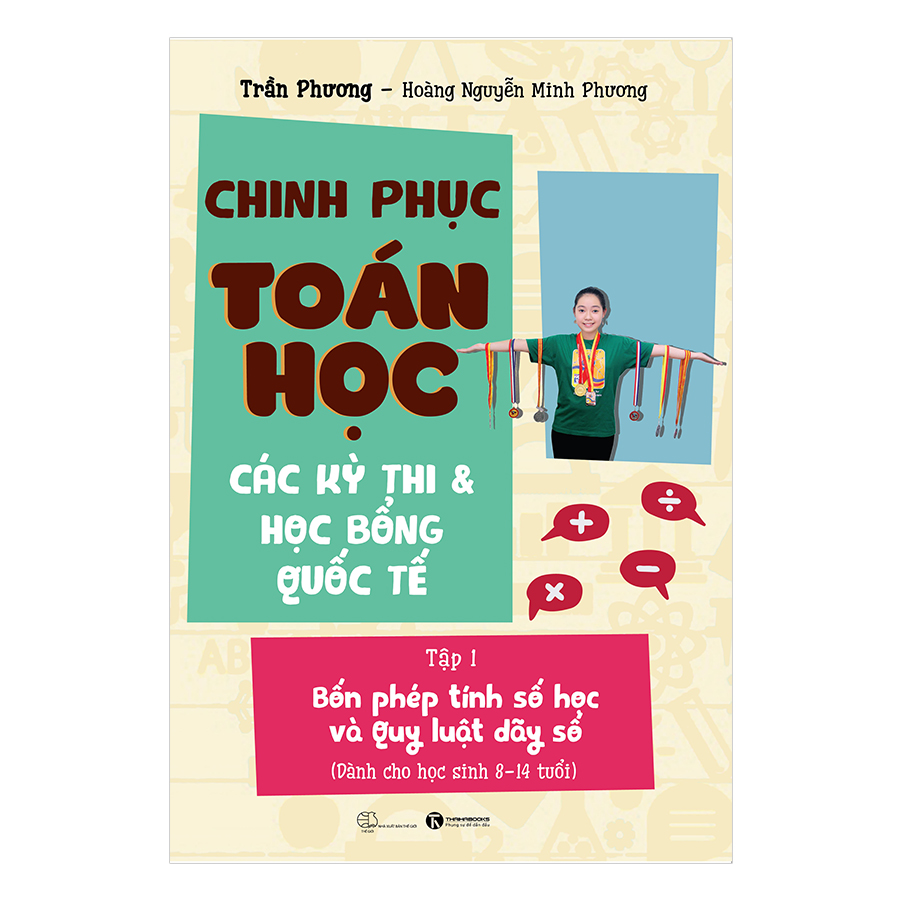 Chinh Phục Toán Học, Các Kỳ Thi Và Học Bổng Quốc Tế (Tập 1)