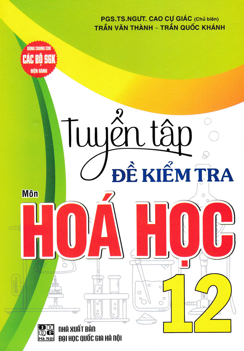 Tuyển Tập Đề Kiểm Tra Môn Hóa Học 12 (Dùng Chung Cho Các Bộ SGK Hiện Hành) (HA)