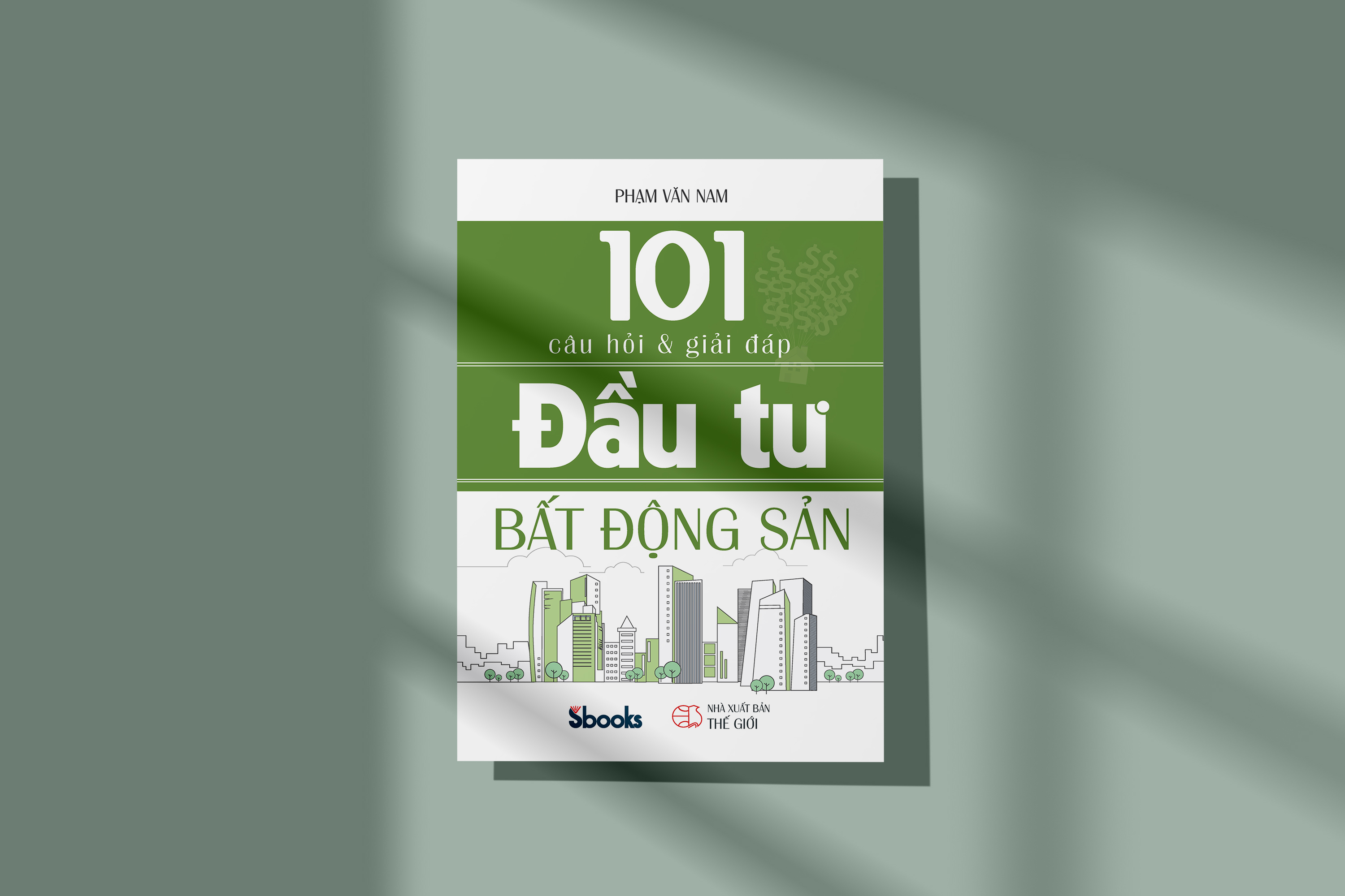 101 CÂU HỎI VÀ GIẢI ĐÁP ĐẦU TƯ BẤT ĐỘNG SẢN - Phạm Văn Nam