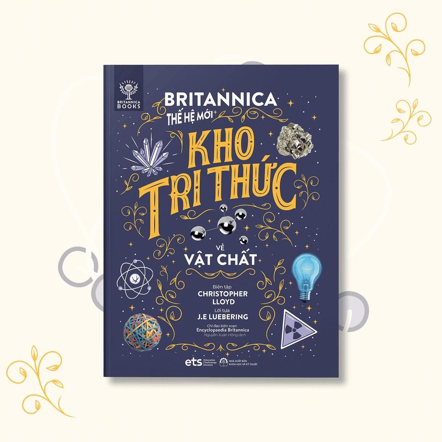 Britannica Thế Hệ Mới - Kho Tri Thức: Thế Giới Vận Hành (Bộ 1 Gồm 4 Cuốn: Vũ trụ, Trái đất, Sự sống, Vật chất)