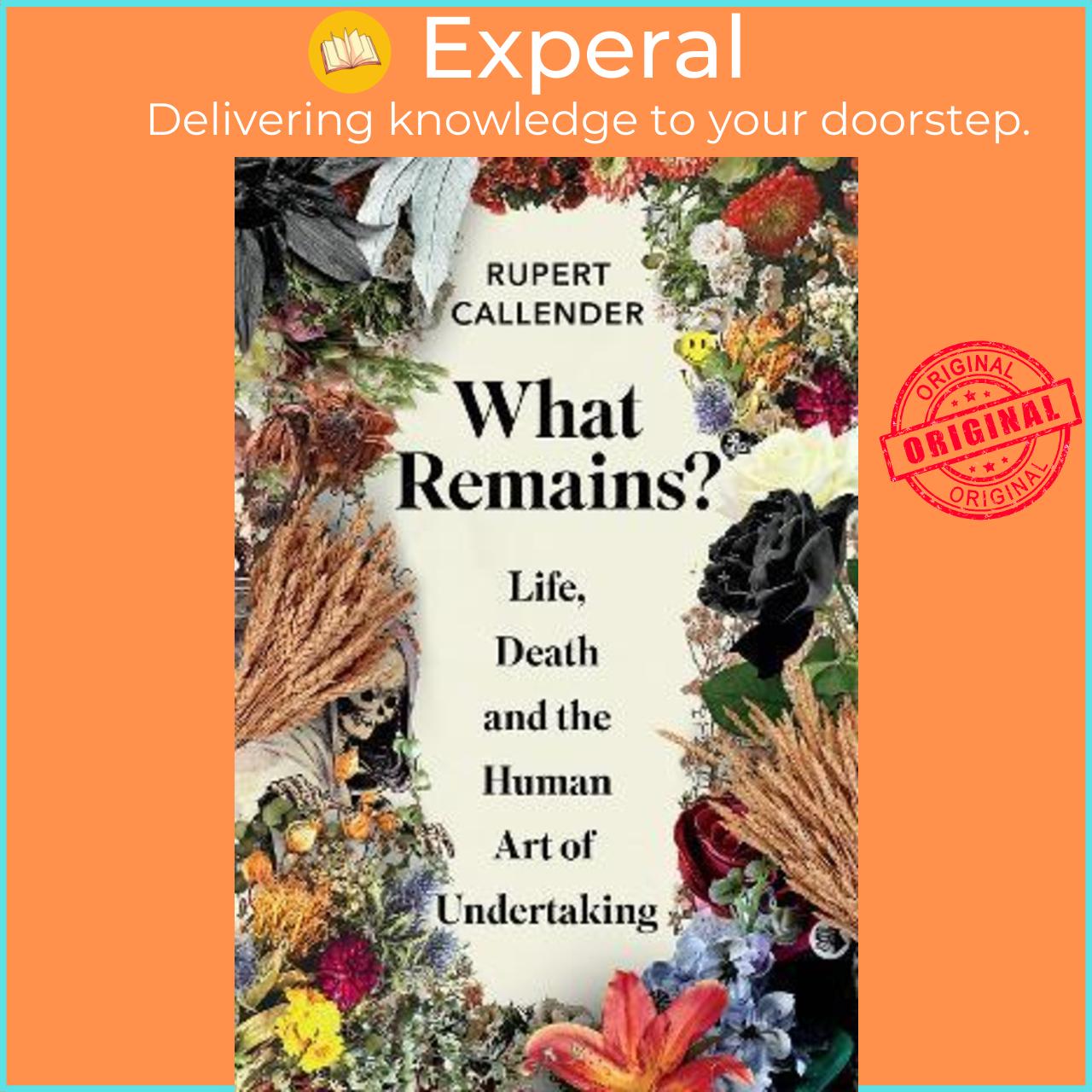 Sách - What Remains? : Life, Death and the Human Art of Undertaking by Rupert Callender