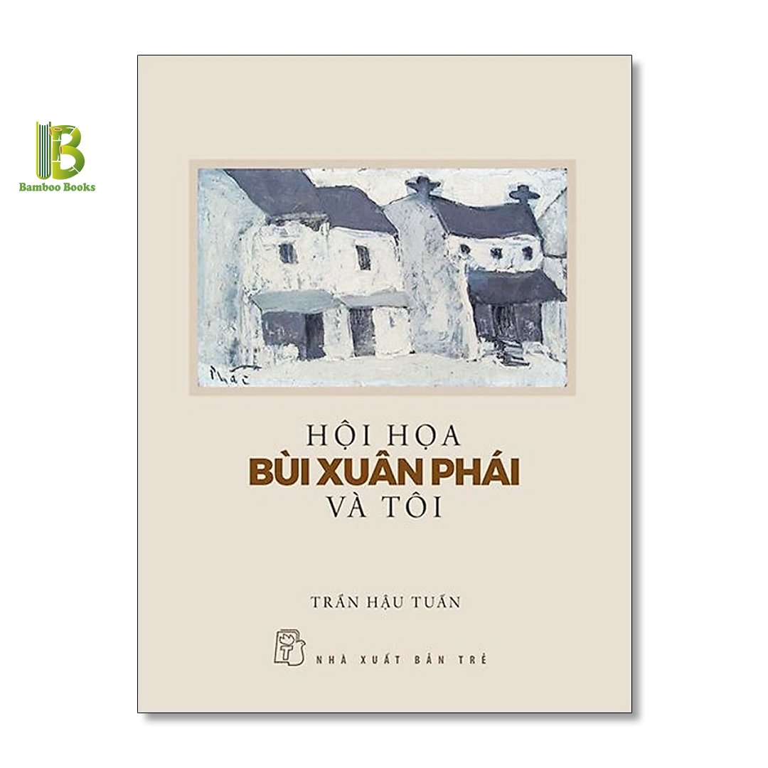 Sách - Hội Họa Bùi Xuân Phái Và Tôi - Trần Hậu Tuấn - NXB Trẻ