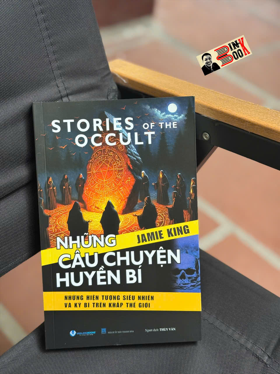 NHỮNG CÂU CHUYỆN HUYỀN BÍ - Những Hiện Tượng Siêu Nhiên Và Kì Bí Trên Khắp Thế Giới - Jamie King - Thùy Vân dịch - Văn Lang