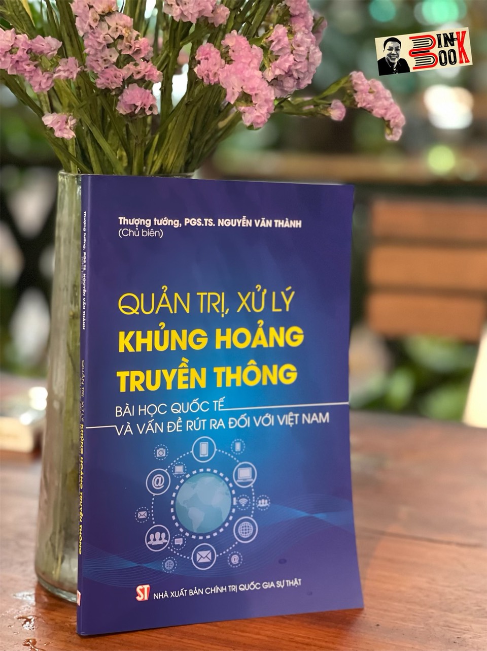 QUẢN TRỊ, XỬ LÝ KHỦNG HOẢNG TRUYỀN THÔNG - Bài Học Quốc Tế Và Vấn Đề Rút Ra Đối Với Việt Nam – Nguyễn Văn Thành - NXB CTQGST