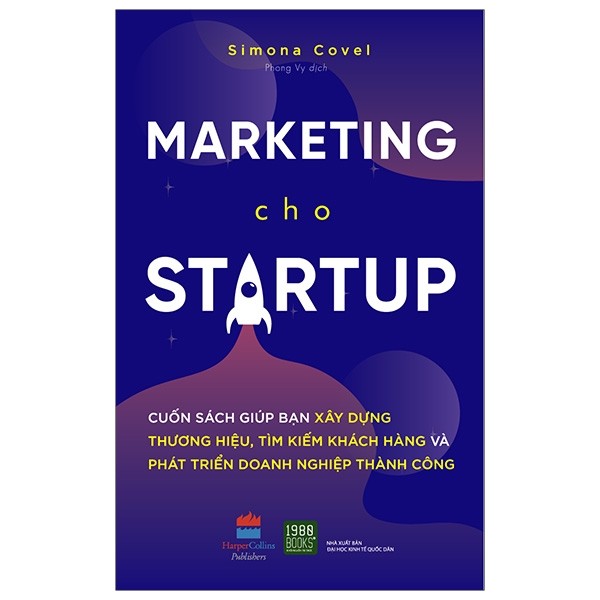 Marketing Cho Startup: Những Hướng Dẫn Cụ Thể Giúp Bạn Xây Dựng Thương Hiệu, Tìm Kiếm Khách Hàng Và Phát Triển Doanh Nghiệp Thành Công