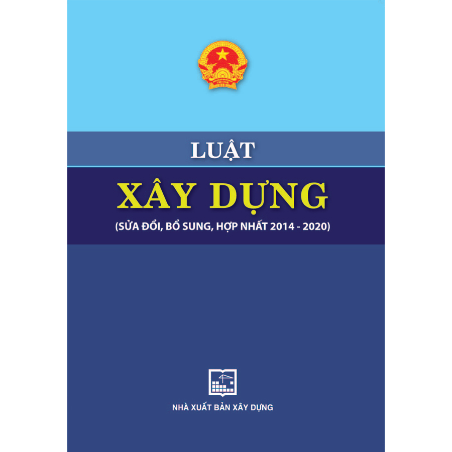 Luật Xây Dựng (Sửa Đổi, Bổ Sung, Hợp Nhất 2014-2020)