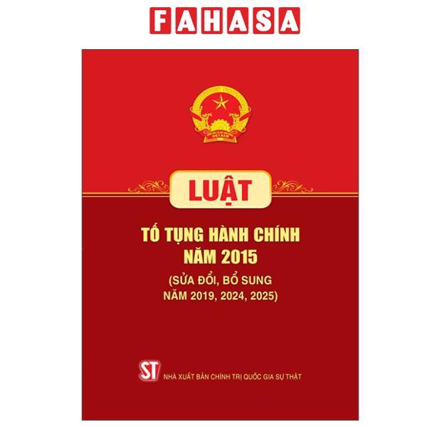 Sách - Luật Tố Tụng Hành Chính Năm 2015 (Sửa Đổi, Bổ Sung Năm 2019, 2024, 2025)