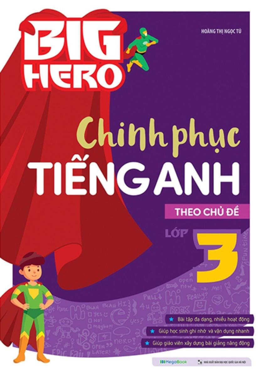 Big Hero Chinh Phục Tiếng Anh Theo Chủ Đề Lớp 3