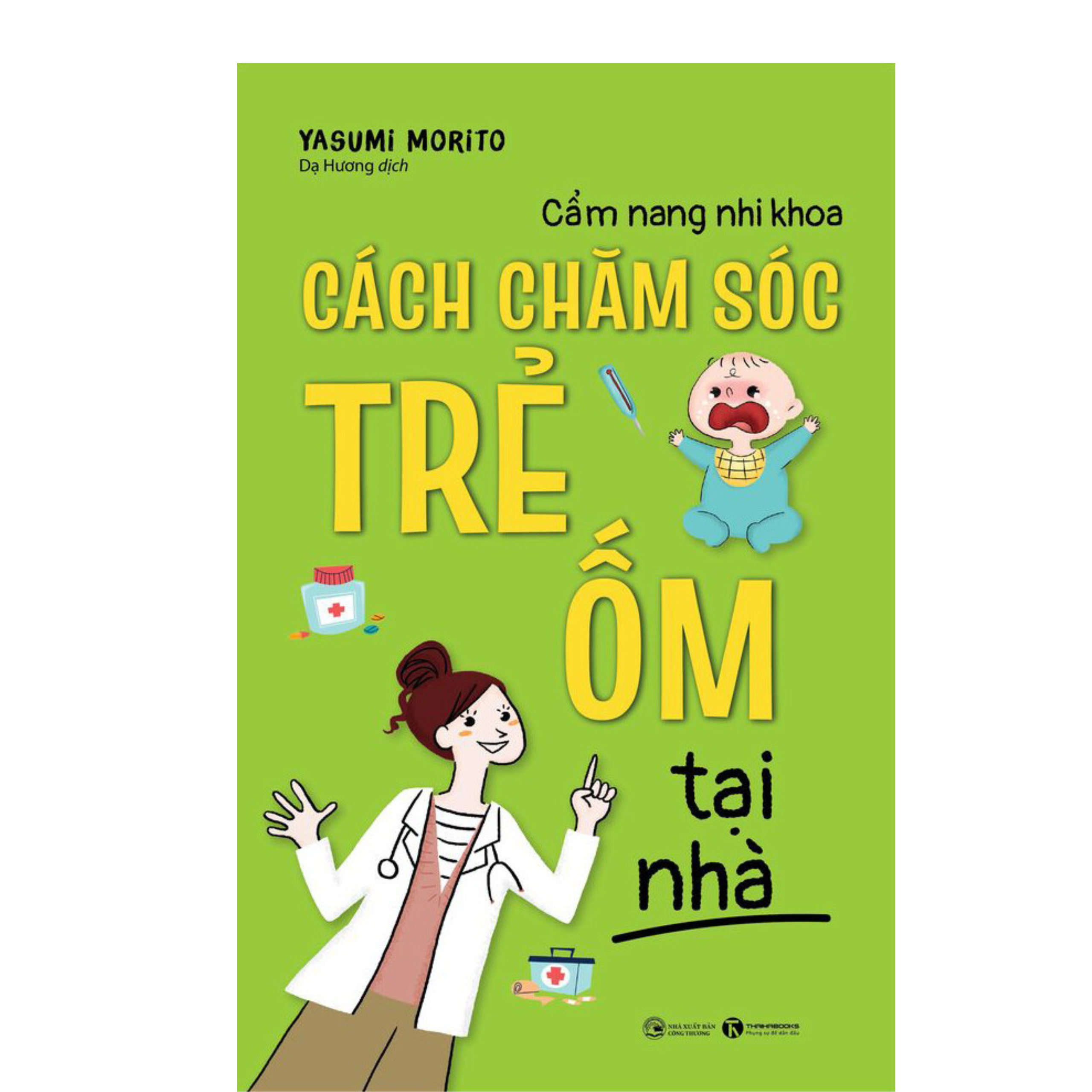 Sách Làm Cha Mẹ Hiện Đại / Nuôi Dạy Trẻ Hiệu Qủa / Tủ Sách Mẹ Và Bé :  Cẩm Nang Nhi Khoa - Cách Chăm Sóc Trẻ Ốm Tại Nhà