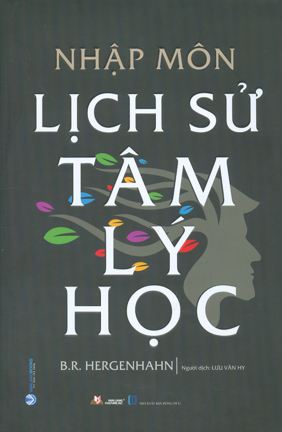 (Bìa cứng) NHẬP MÔN LỊCH SỬ TÂM LÝ HỌC - B.R.Hergenhahn - Lưu Văn Hy dịch -Văn Lang - NXB Hồng Đức