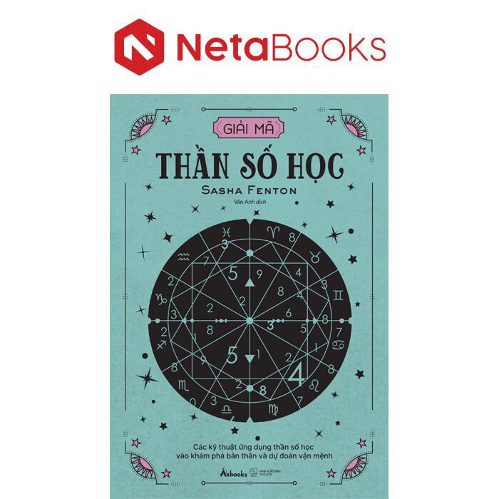 Giải Mã Thần Số Học - Các Kỹ Thuật Ứng Dụng Thần Số Học Vào Khám Phá Bản Thân Và Dự Đoán Vận Mệnh