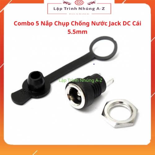 [Lập Trình Nhúng A-Z][G27] Combo 5 Nắp Chụp Chống Nước Jack DC Cái 5.5mm