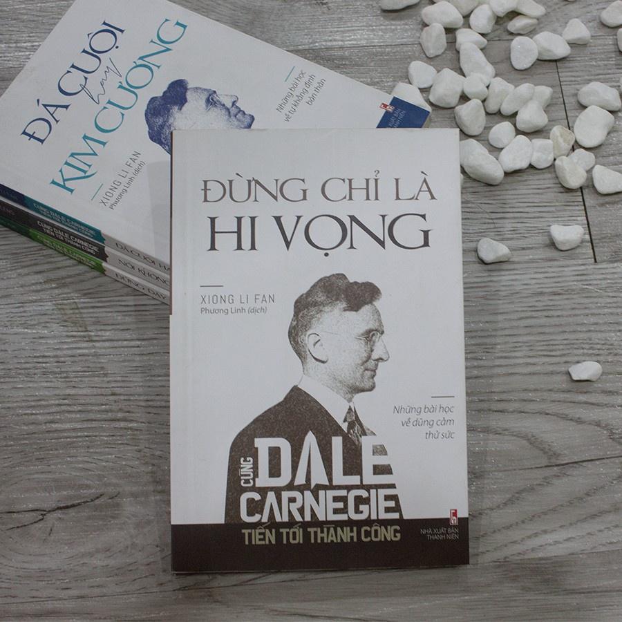 Cùng Dale Carnegie Tiến Tới Thành Công - Đừng Chỉ Là Hi Vọng (Những Bài Học Về Dũng Cảm Thử Sức) - Bản Quyền