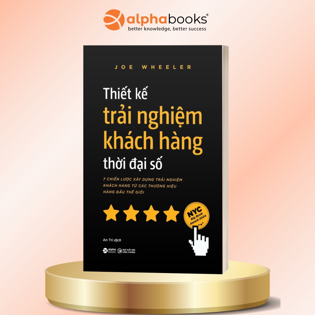 Thiết Kế Trải Nghiệm Khách Hàng Thời Đại Số: 7 Chiến Lược Xây Dựng Trải Nghiệm Khách Hàng Từ Các Thương Hiệu Hàng Đầu Thế Giới - Joe Wheeler - Alpha Books