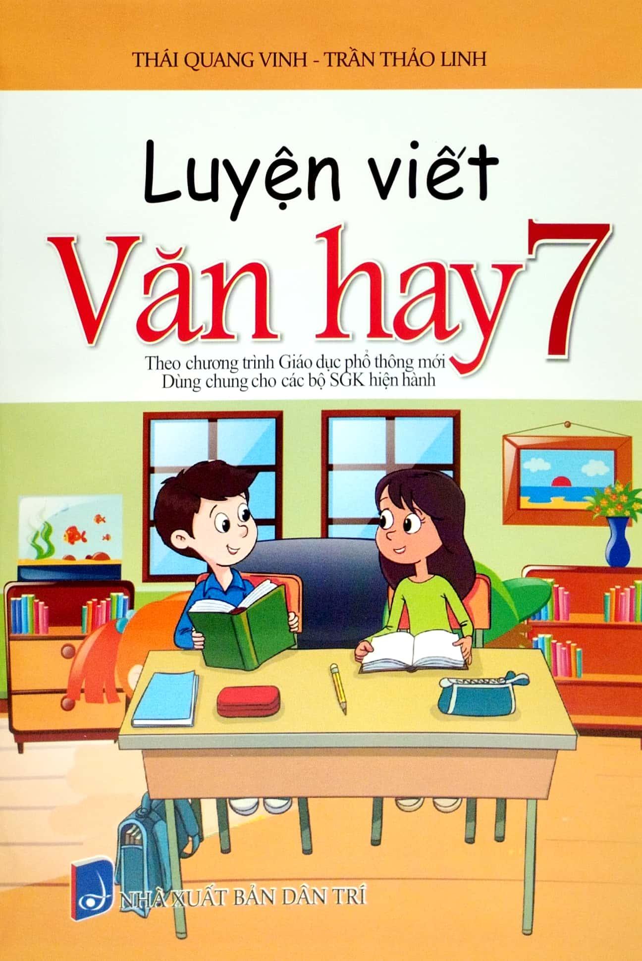 Luyện Viết Văn Hay 7 (Biên Soạn Theo Chương Trinh GDPT Mới) (Dùng Chung Cho Các Bộ SGK Hiện Hành)