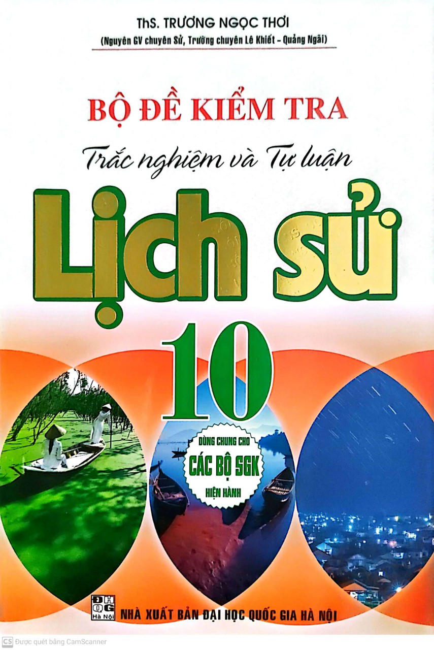 Bộ Đề Kiểm Tra Trắc Nghiệm Và Tự Luận Lịch Sử 10 ( Dùng Chung Cho Các Bộ SGK Hiện Hành
