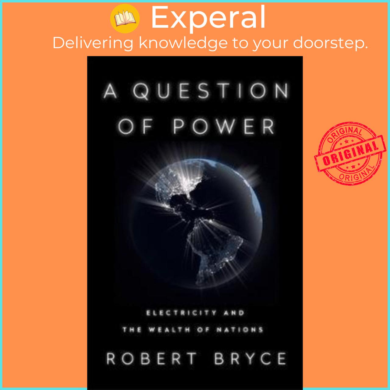 Sách - A Question of Power : Electricity and the Wealth of Nations by Robert Bryce